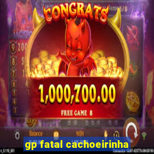 gp fatal cachoeirinha